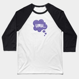 UMH... Thinking Speech Bubble Baseball T-Shirt